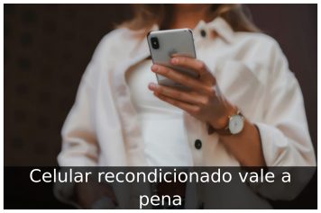 Celular recondicionado vale a pena Celular recondicionado vale a pena