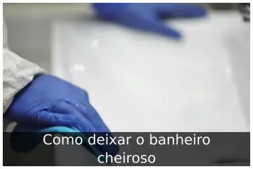 Como deixar o banheiro cheiroso Como deixar o banheiro cheiroso