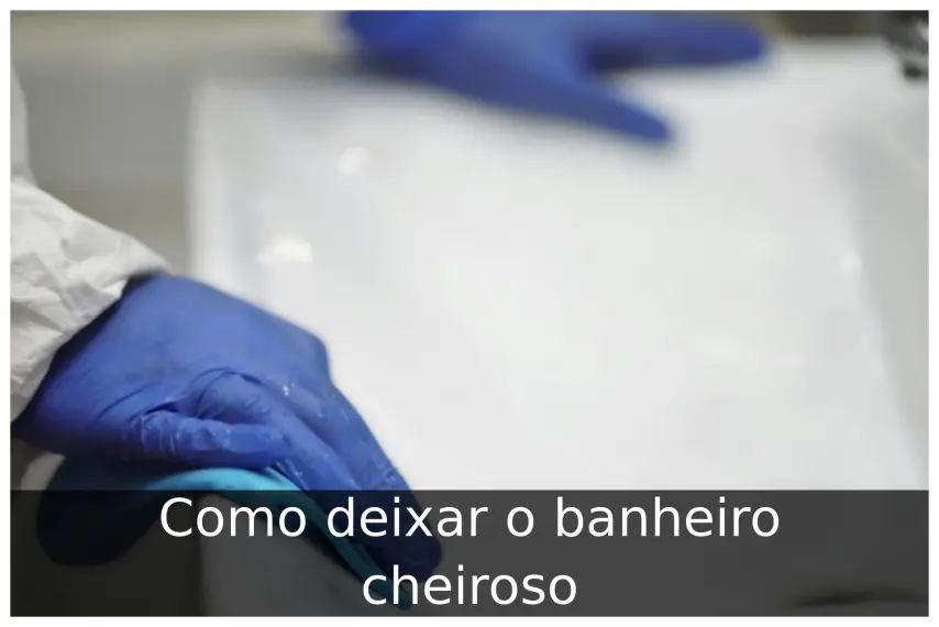 Como deixar o banheiro cheiroso