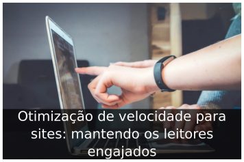 Otimização de velocidade para sites: mantendo os leitores engajados Otimização de velocidade para sites: mantendo os leitores engajados