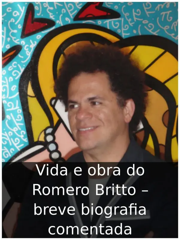 Vida e obra do Romero Britto – breve biografia comentada Vida e obra do Romero Britto