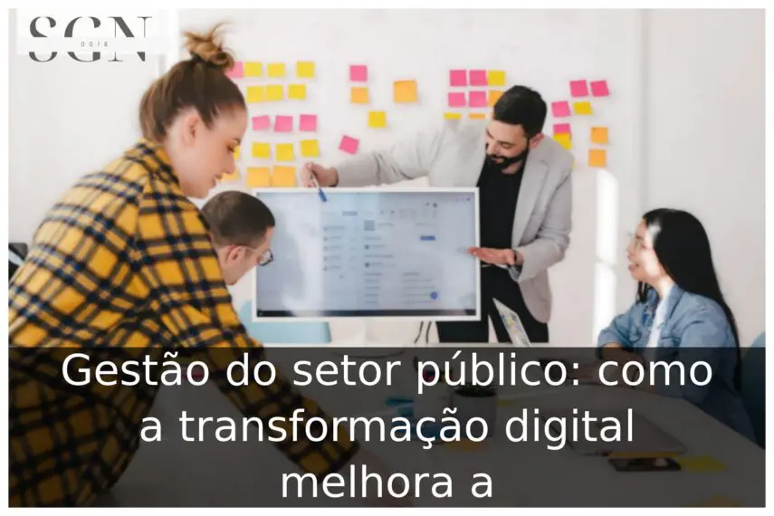 Gestão do setor público: como a transformação digital melhora a Gestão do setor público: como a transformação digital melhora a