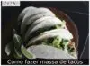 Como fazer massa de tacos Como fazer massa de tacos