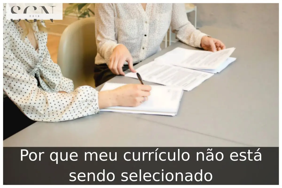 Por que meu currículo não está sendo selecionado Por que meu currículo não está sendo selecionado