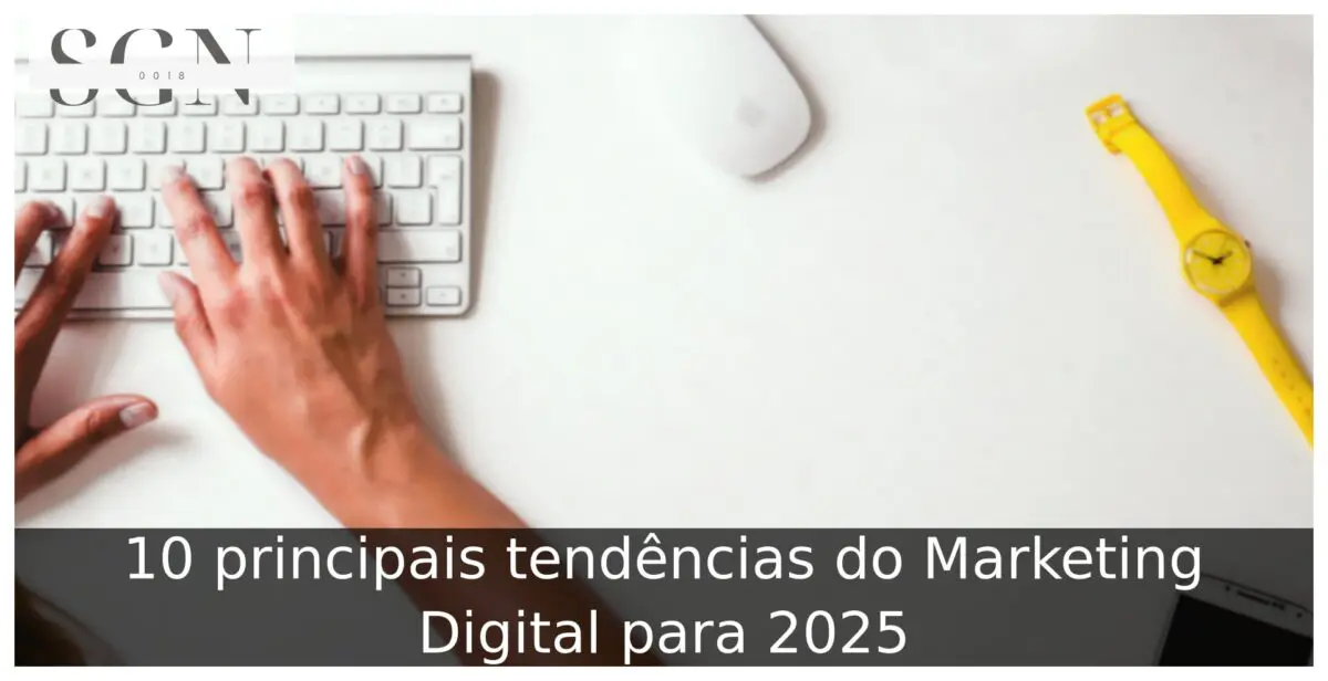 10 principais tendências do Marketing Digital para 2025 Principais tendências do Marketing Digital