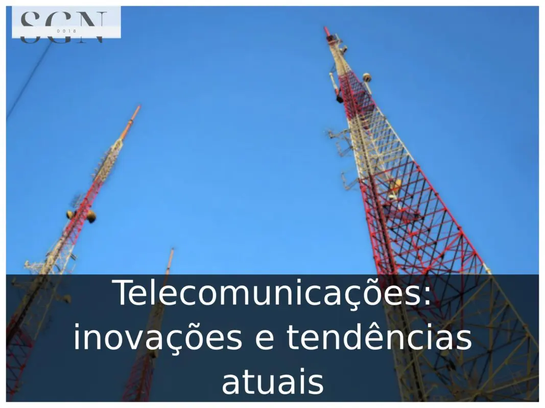 Telecomunicações: inovações e tendências atuais Telecomunicações