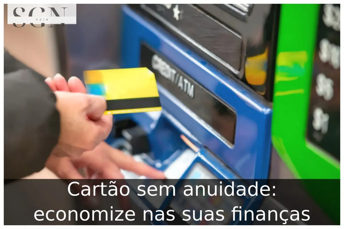 Cartão sem anuidade: economize nas suas finanças Cartão sem anuidade