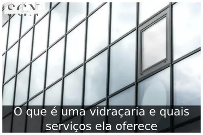 O que é uma vidraçaria e quais serviços ela oferece