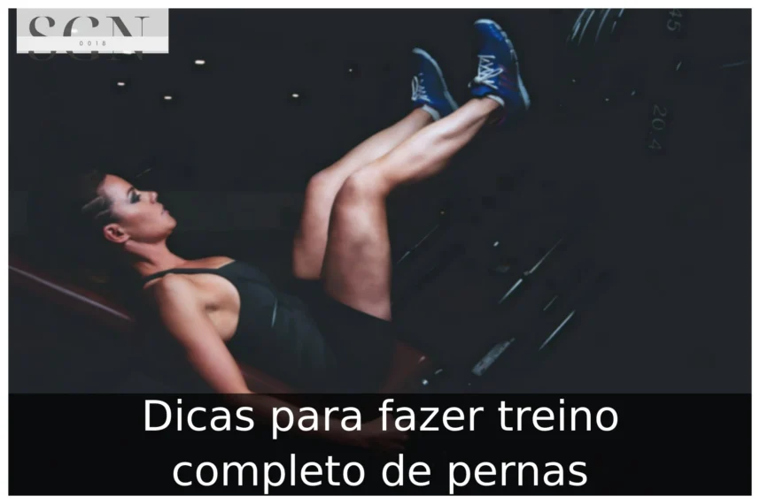 Dicas para fazer treino completo de pernas