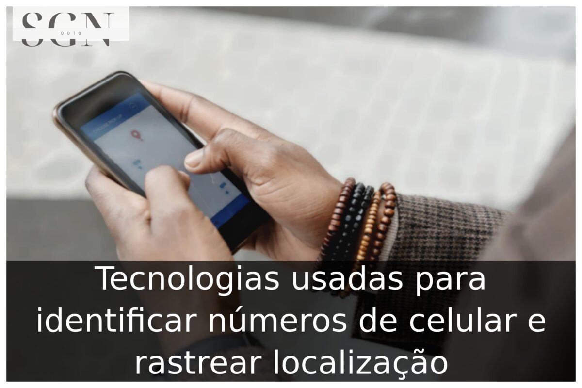 Tecnologias usadas para identificar números de celular e rastrear localização Tecnologias usadas para identificar números de celular e rastrear localização
